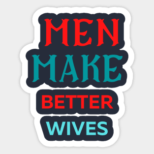 Men Make Better Wives Amazing Sticker